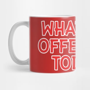 What Will Offend Me Today? Mug